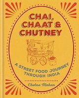Chai, Chaat & Chutney: Hindistan'da Bir Sokak Yemekleri Yolculuğu - Chetna Makan